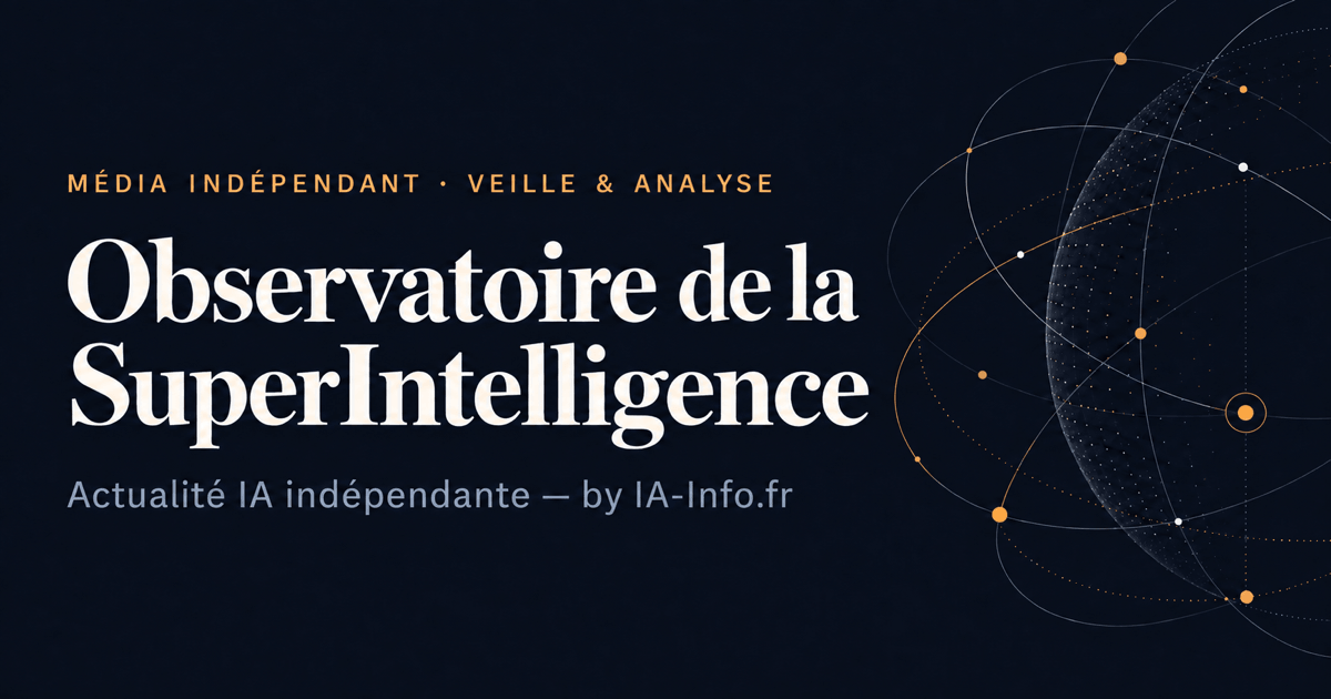 Observatoire de la SuperIntelligence — Actualit&eacute; IA ind&eacute;pendante, par IA-Info.fr